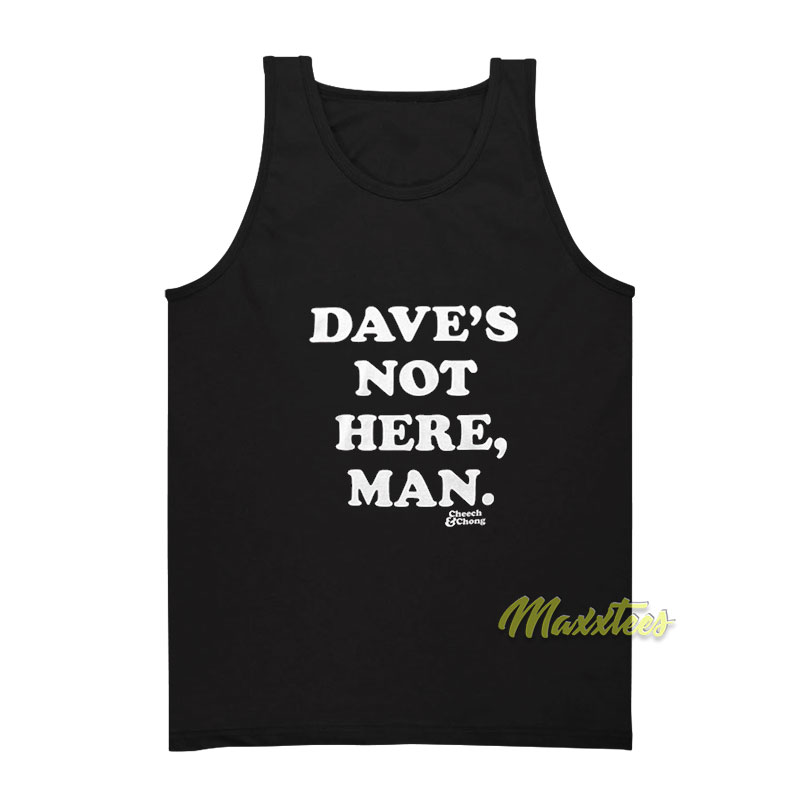 Cheech And Chong Dave's Not Here Man Tank Top