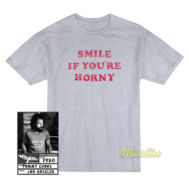 Cheech And Chong Smile If You're Horny T-shirt
