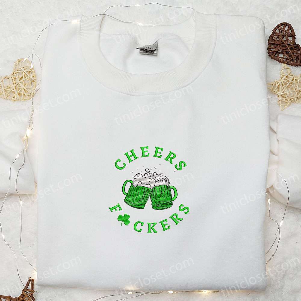 Cheers Fuckers Beers Embroidered Shirt, Saint Patrick’s Day Embroidered Hoodie, Best Holiday Gift Ideas