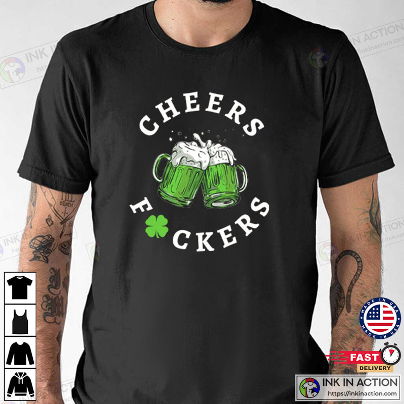 Cheers Fuckers T-shirt, Gift For St. Patrick’s Day