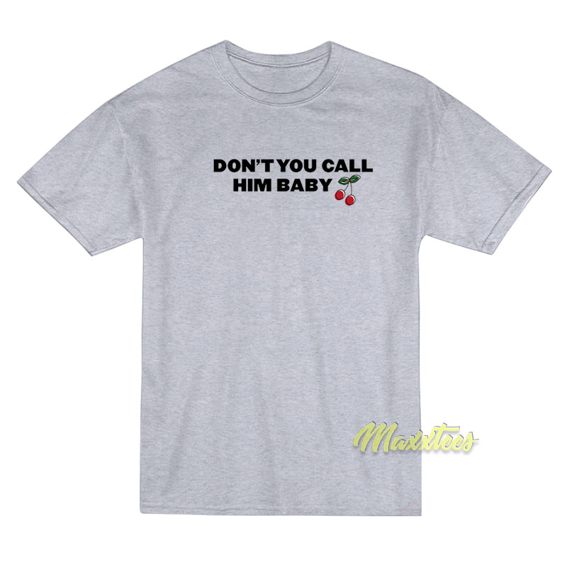 Cherry Don't You Call Him Baby T-shirt