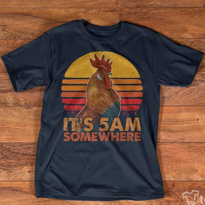 Chicken It's 5am Somewhere Shirt