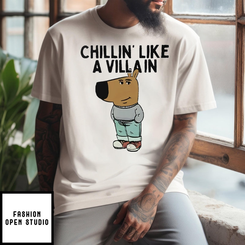 Chillin’ Like A Villain Chill Guy T-shirt