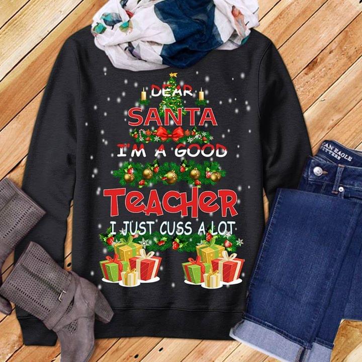 Christmas Tree Dear Santa I'm A Good Teacher I Just Cuss A Lot Shirt