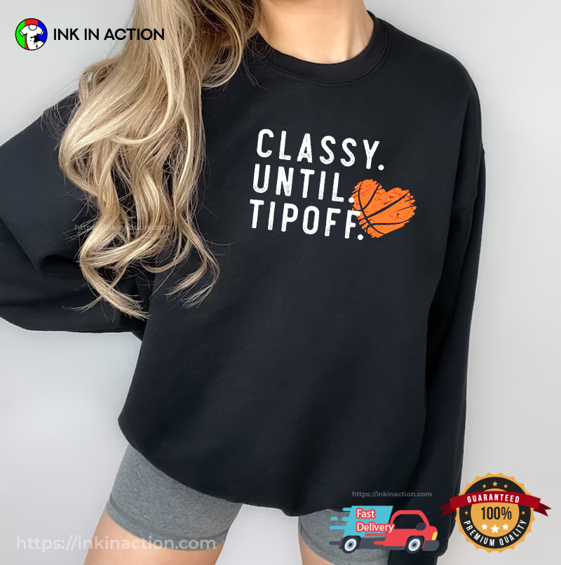 Classy Until Tipoff Women’s Basketball Wear, Mens Basketball Apparel