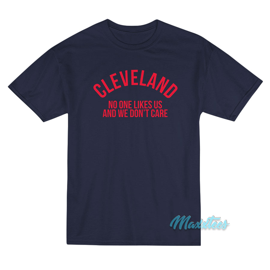 Cleveland No One Like Us And We Don't Care T-shirt