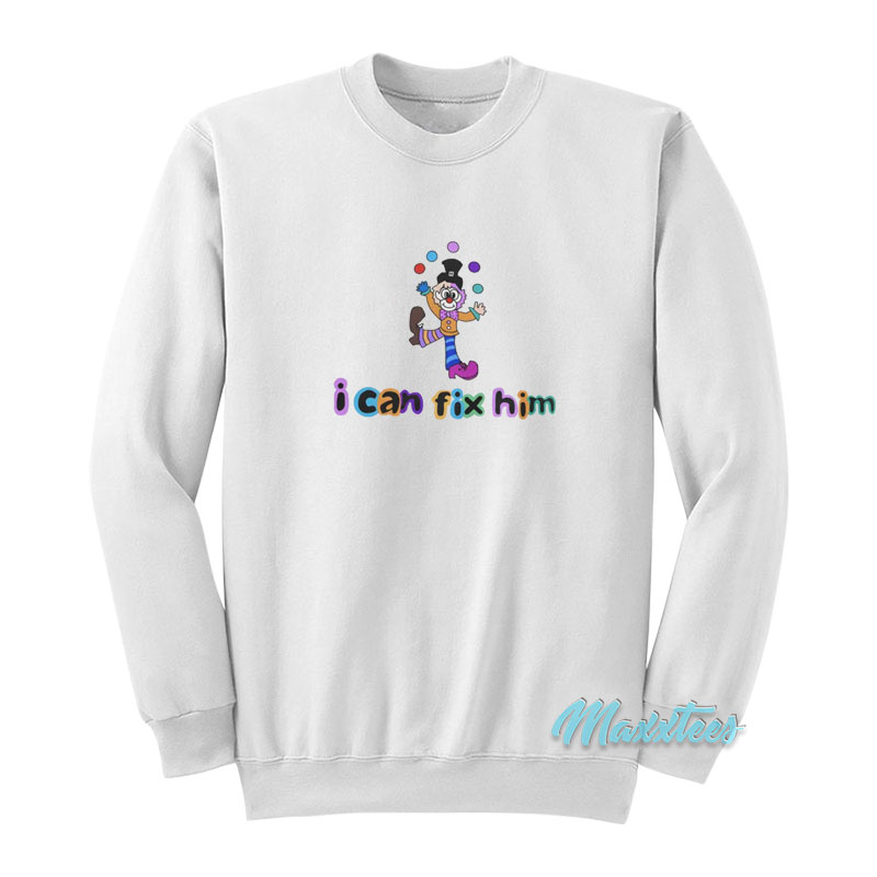 Clown Juggling I Can't Fix Him Sweatshirt
