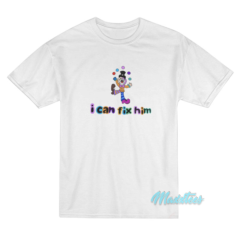Clown Juggling I Can't Fix Him T-shirt