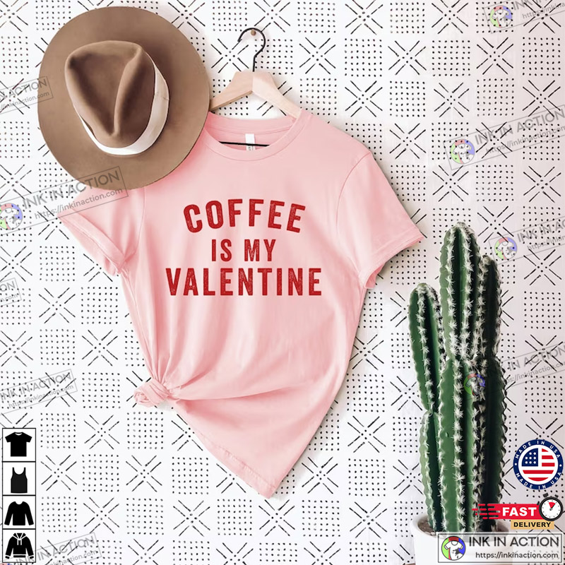 Coffee Is My Valentine Valentine’s Day Graphic Tee