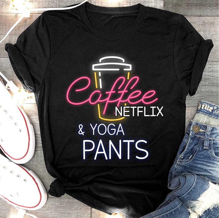 Coffee Netflix & Yoga Pants Shirt