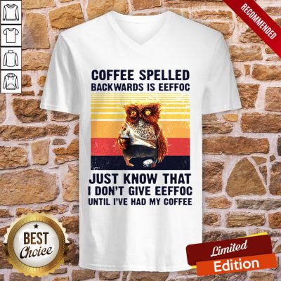 Coffee Spelled Backwards Is Eeffoc Just Know That I Don't Give Eeffoc Until I've Had My Coffee Vintage Retro V-neck