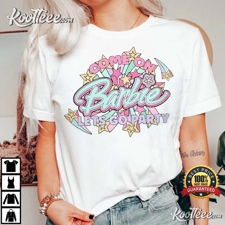 Come On Barbie Let’s Go Party T-shirt