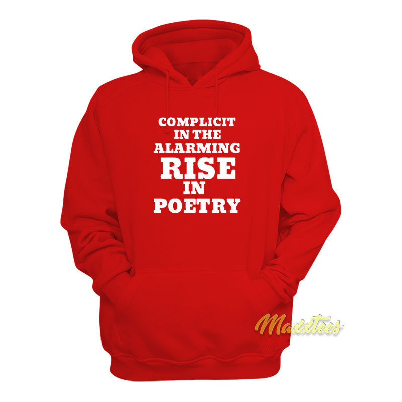 Complicit In The Alarming Rise In Poetry Hoodie