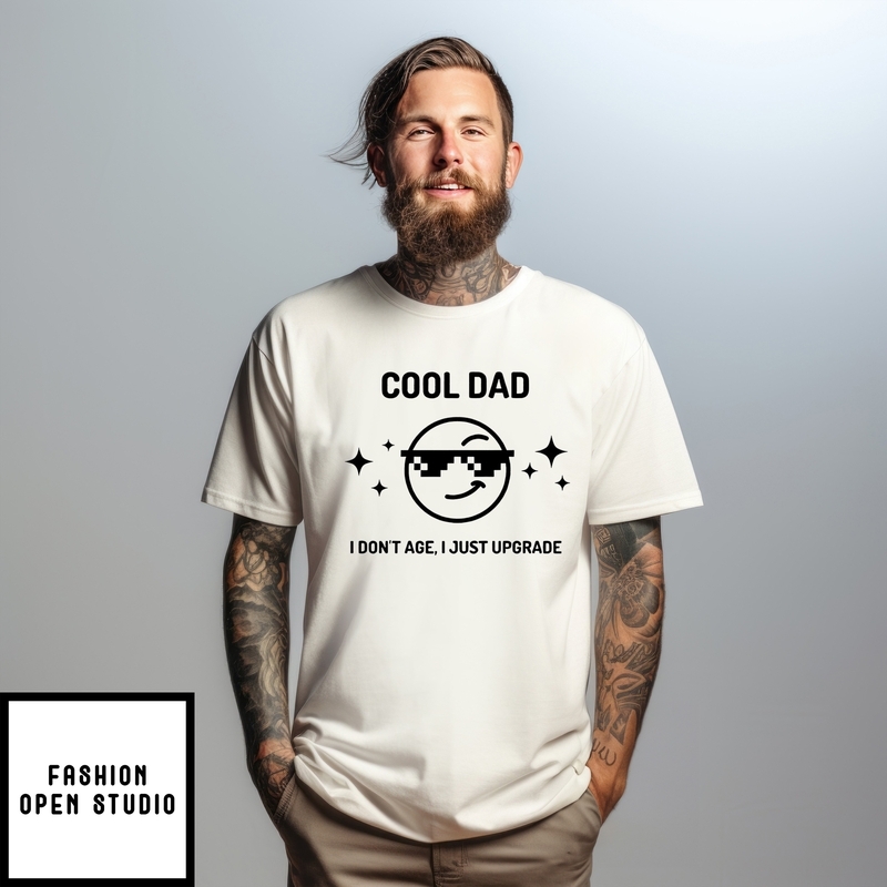 Cool Dad I Don’t Age I Just Upgrade Father’s Day T-shirt