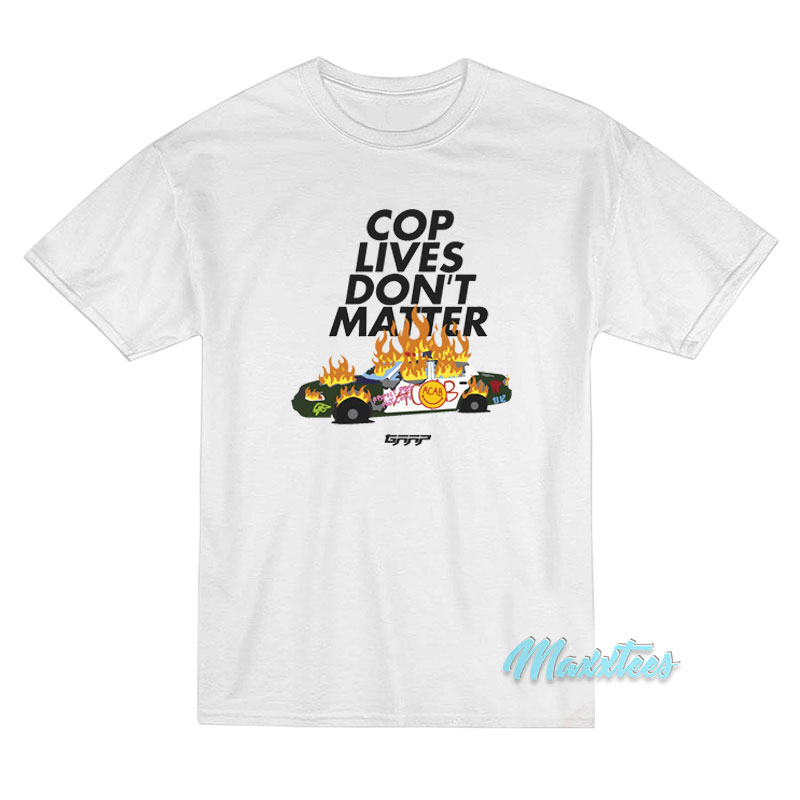 Cop Lives Don't Matter T-shirt