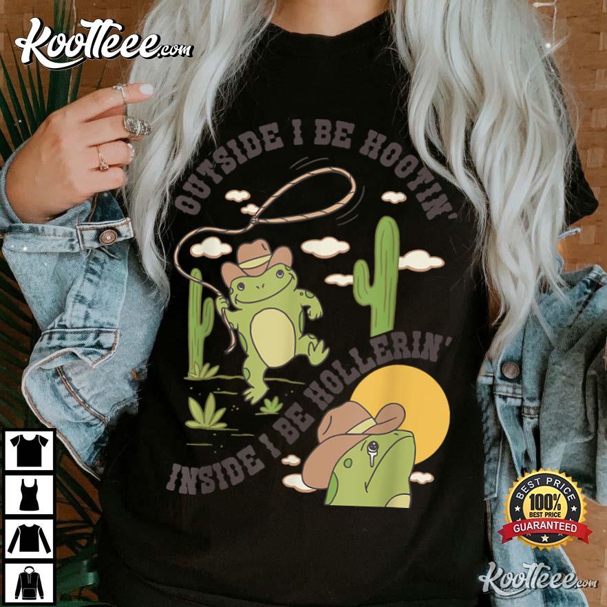 Cowboy Frog Outside I Be Hootin Inside I Be Hollerin’s T-shirt