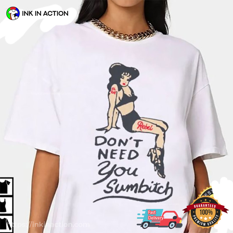 Cowgirl Pinup Girl Don’t Need You Sumbitch T-shirt