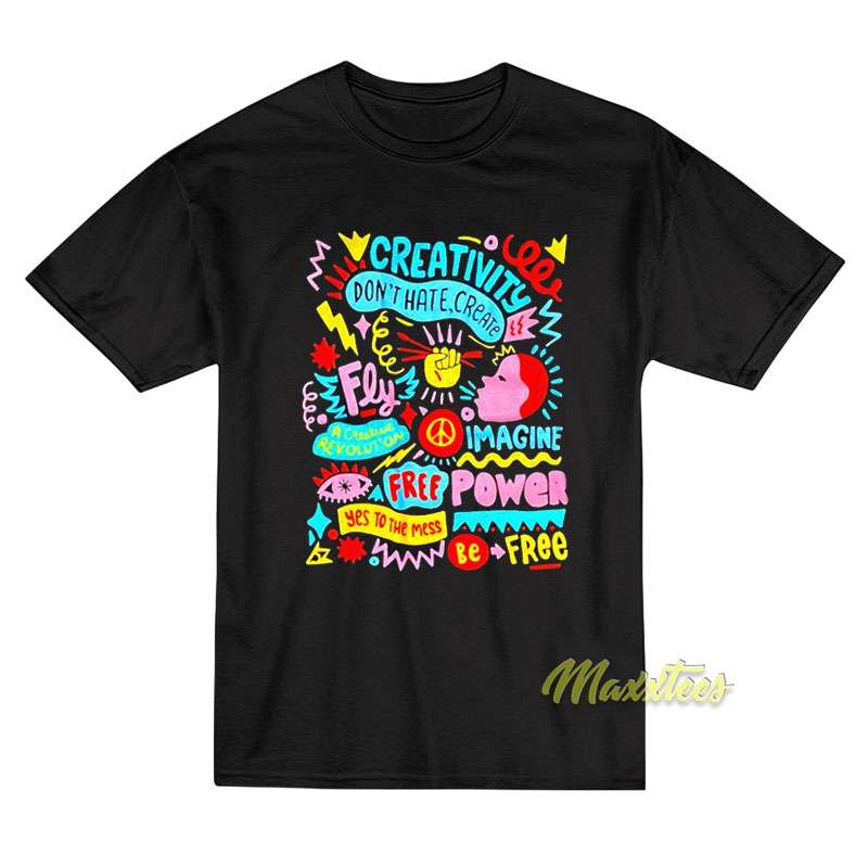 Creativity Don't Hate Create Fly Imagine T-shirt