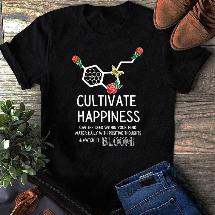 Cultivate Happiness Sow The Seed With Your Mind Water Daily With Positive Thoughts & Watch It Bloom Roses Shirt