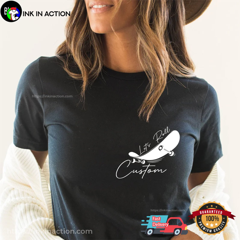 Custom Skateboard Let’s Roll T-shirt