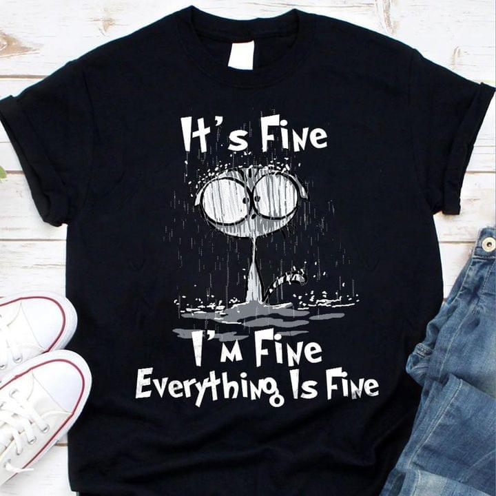 Cute Cat It's Fine Everything Is Fine Raining Day Shirt