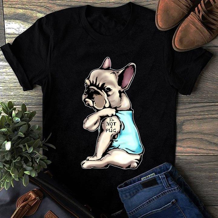 Cute Little Pug With I'm Not A Pug Tattoo Shirt