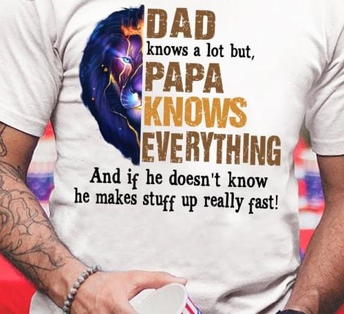 Dad Knows A Lot But Papa Knows Everything And If He Doesn't Know He Makes Stuff Up Really Fast Graphic Lion Father Family Shirt