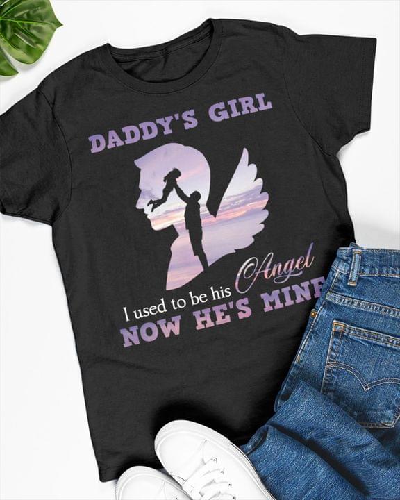 Daddy's Girl I Used To Be His Angel Now He's Mine Father Holding Daughter Angel Wings Shirt