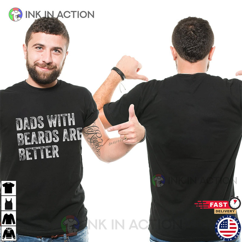 Dads With Beards Are Better Shirt, Father’s Day Shirts