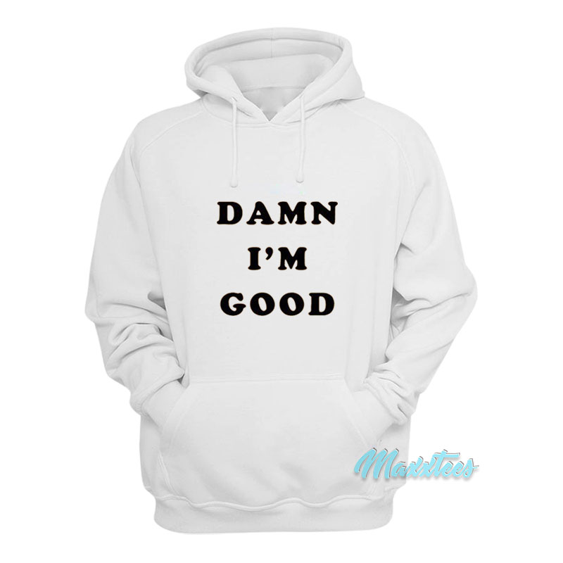 Dale Earnhardt Damn I'm Good Hoodie