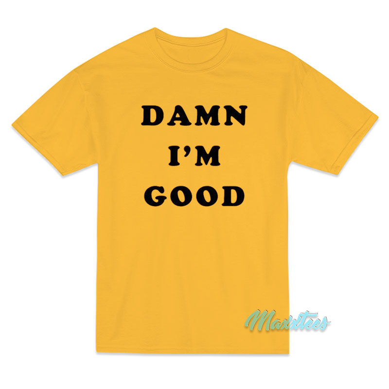Dale Earnhardt Damn I'm Good T-shirt