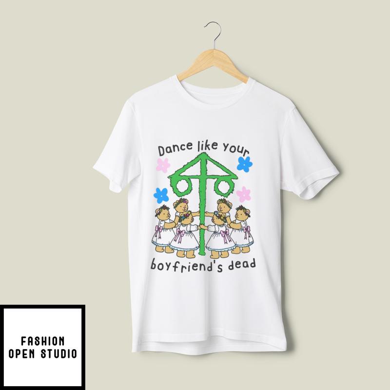 Dance Like Your Boyfriend’s Dead T-shirt
