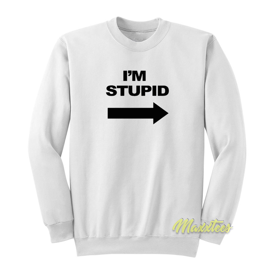 David's I'm Stupid Sweatshirt