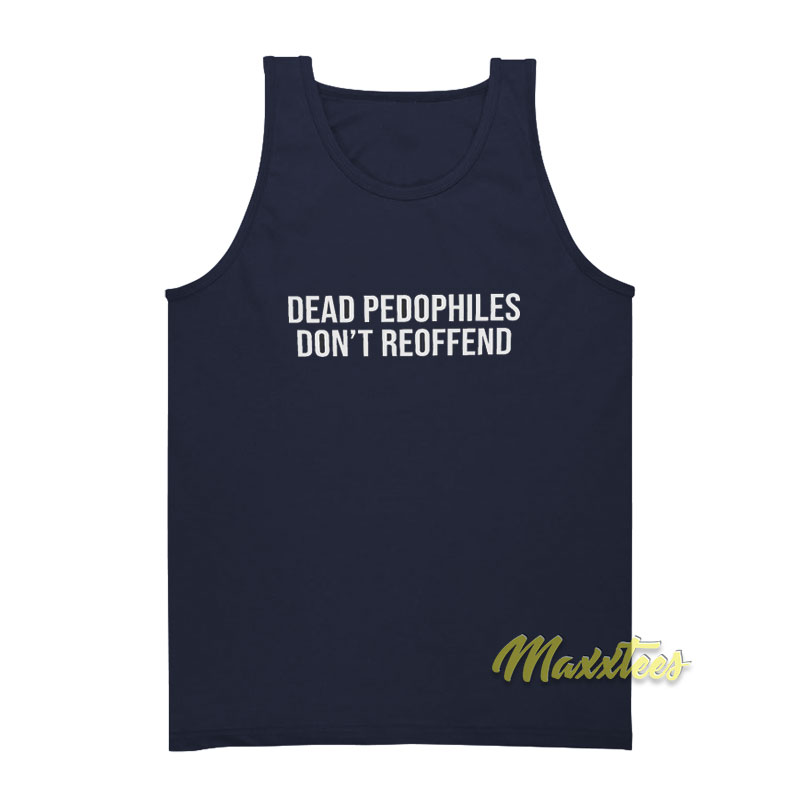 Dead Pedophiles Don't Reoffend Tank Top