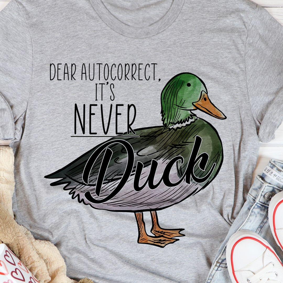 Dear Autocorrect It's Never Duck Painting Duck Shirt
