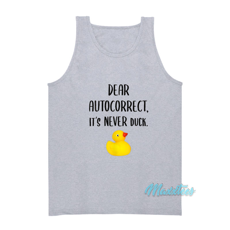 Dear Autocorrect It's Never Duck Tank Top