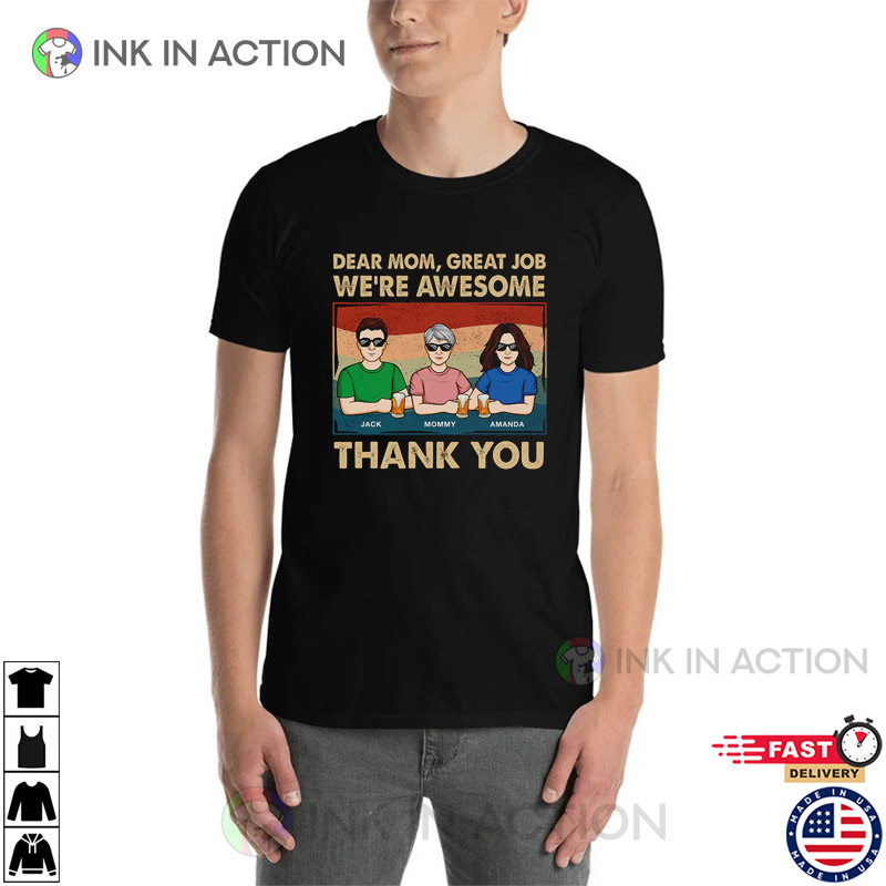 Dear Mom, Thank You We’re Awesome Custom Mothers T Shirts