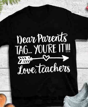 Dear Parents Tag You're It Love Teachers T-shirt Sweatshirt Hoodie
