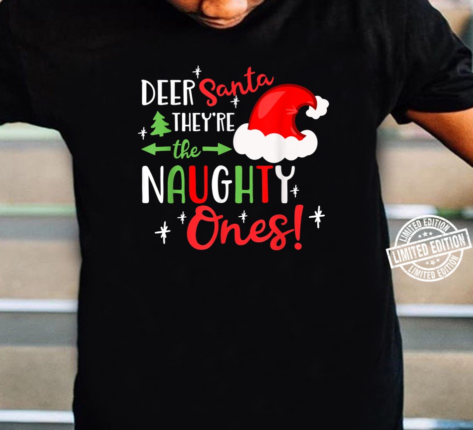 Deer Santa They're The Naughty Ones Christmas Shirt