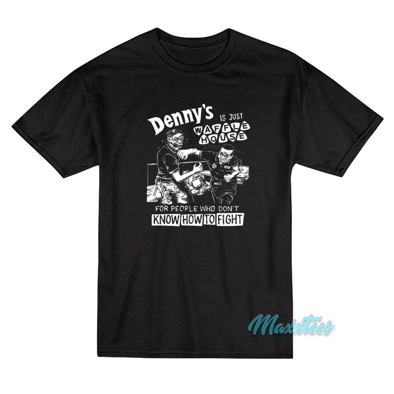 Denny's Is Just Waffle House T-shirt