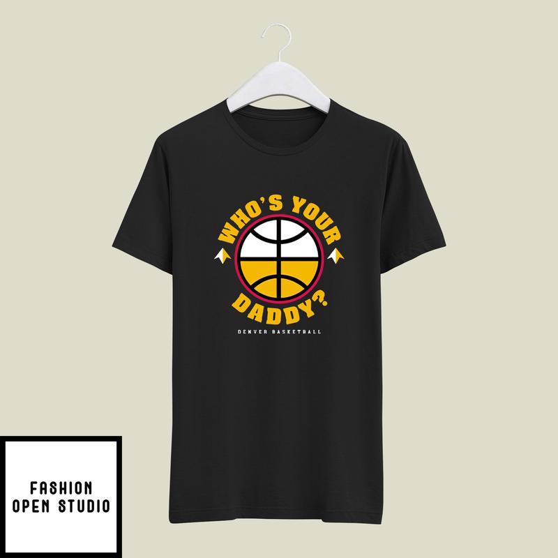 Denver Nuggets Who’s Your Daddy T-shirt