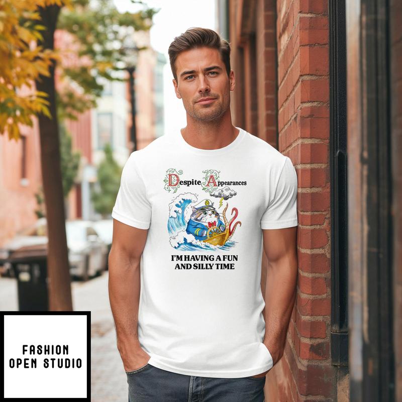 Despite Appearances I’m Having A Fun And Silly Time T-shirt
