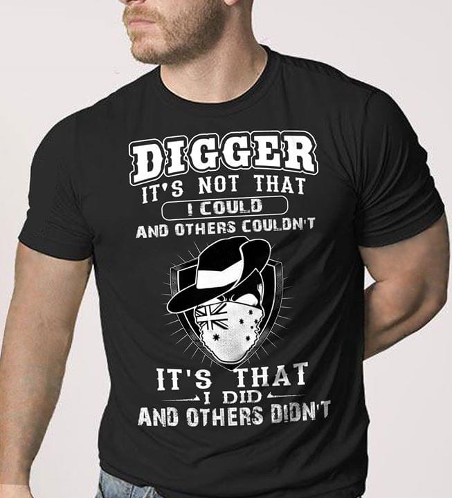 Digger It's Not That I Could And Others Couldn't It's That I Did And Others Didn't Shirt