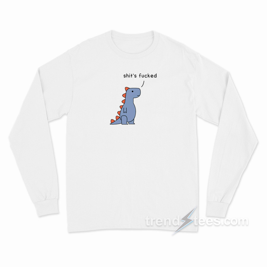 Dinosaur Shit's Fucked Long Sleeve Shirt