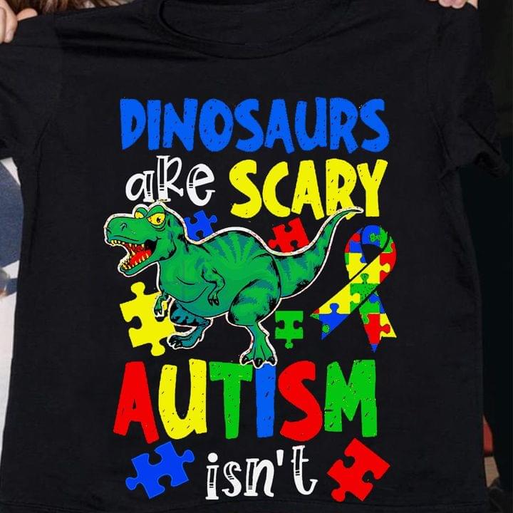 Dinosaurs Are Scary Autism Isn't Green Graphic Dinosaur Autism Ribbon Shirt
