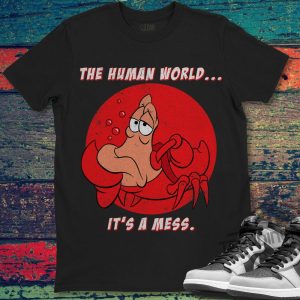 Disney Little Mermaid Sebastian The Human World It's A Mess Gift Shirt