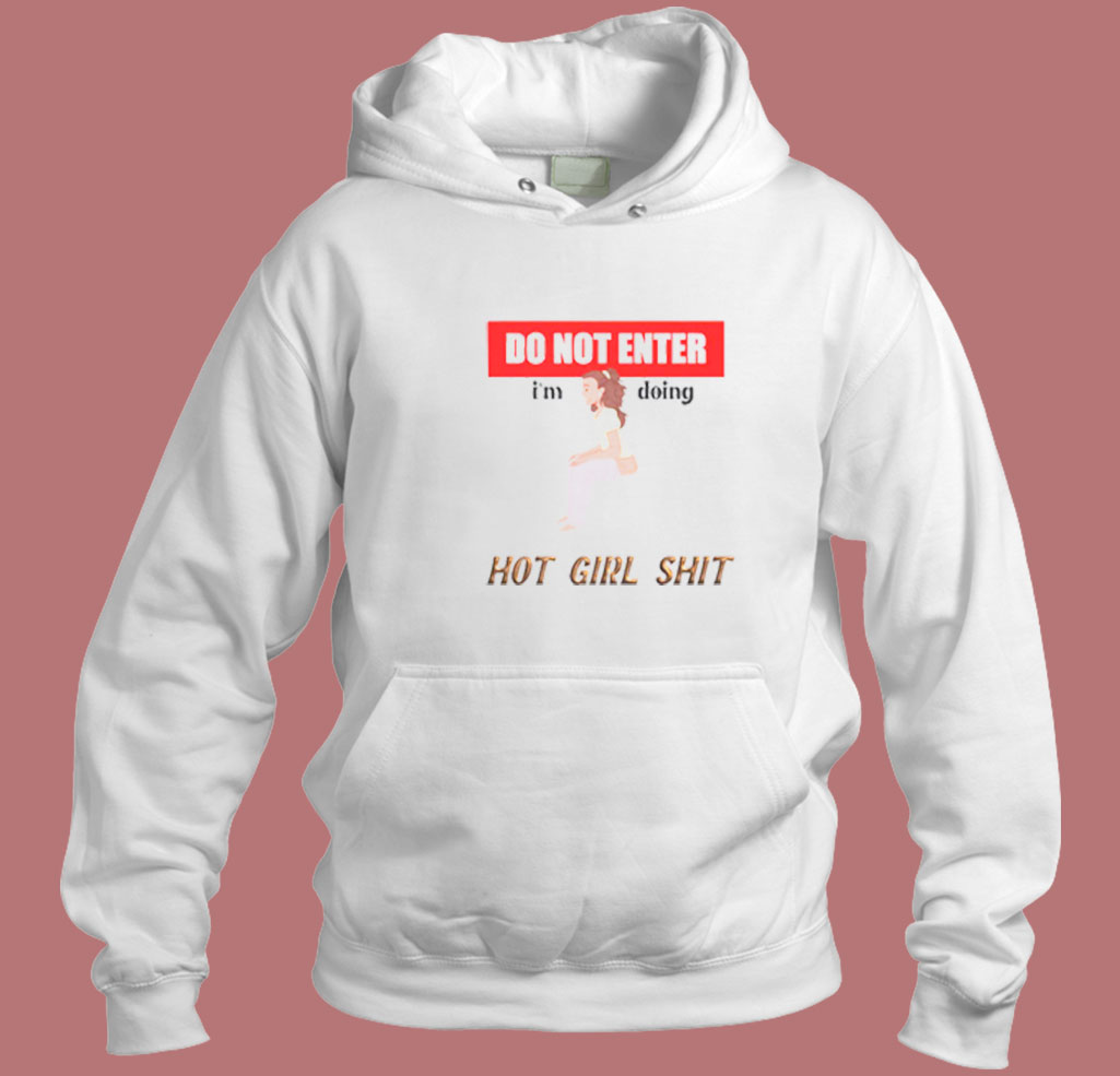 Do Not Enter I'm Doing Hot Girl Shit Joke 80s Hoodie