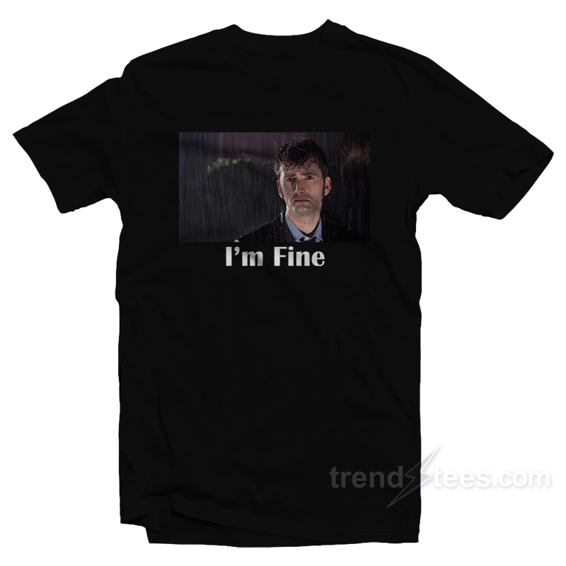 Doctor Who I'm Fine T-shirt