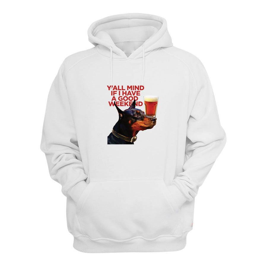 Dog Cream Y'all Mind If I Have A Good Weekend Hoodie