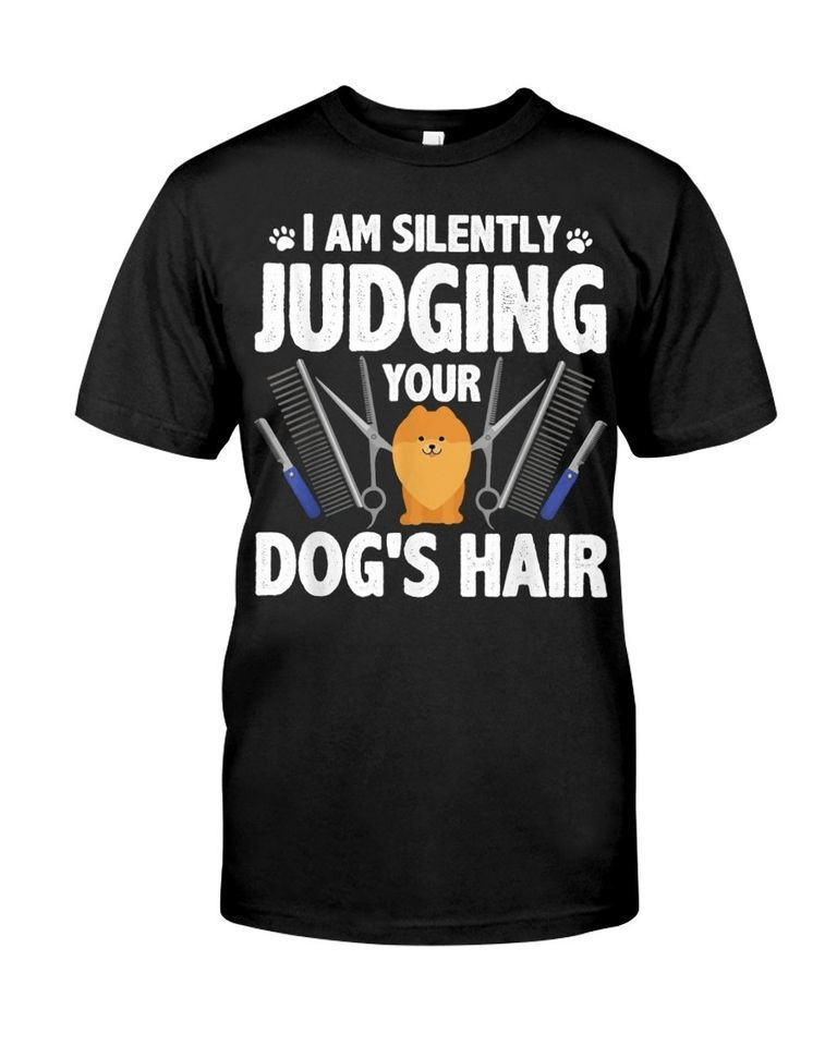 Dog Grooming, I Am Silently Judging Your Dog's Hair, Dog Groomer T-shirt